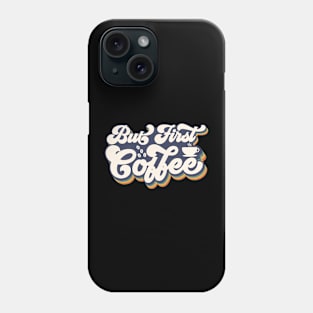 But First Coffee Phone Case