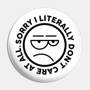 Sorry, I literally Don't Care At All. Meh Face Pin