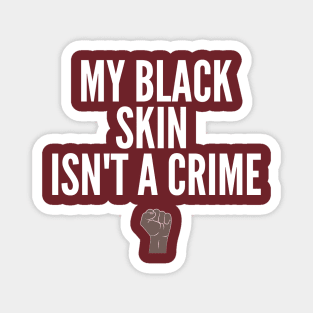 My Black Skin Isn't A Crime II (#BlackLivesMatter) Magnet