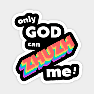 Only God Can Zhuzh Me Magnet