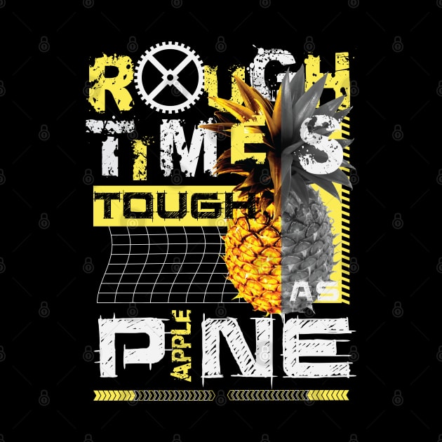 Rough Times Tough As Pineapple by RadioaktivShop