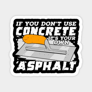 If You Don't Use Concrete It's Your Own Asphalt Magnet