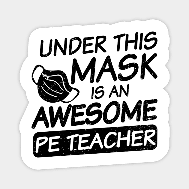 PE Teacher Shirt | Awesome Teacher Under Mask Gift Magnet by Gawkclothing