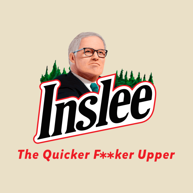 Jay Inslee The Quicker F**ker Upper by takefivetees