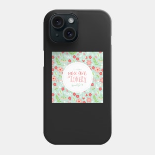 I think You are Lovely Florals Phone Case