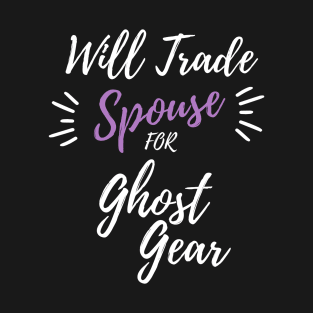 Trade Spouse for Ghost Gear T-Shirt