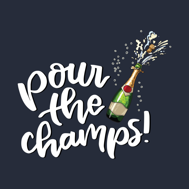 Pour the champs (white text) by Cat Bone Design