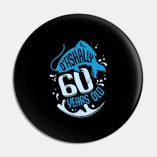 O'Fishally 60 Years Old Fisherman Birthday Gift Pin