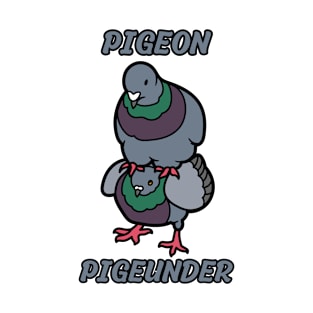 Pigeon pigeunder - Funny Pigeon Pun For Pigeons Lovers T-Shirt