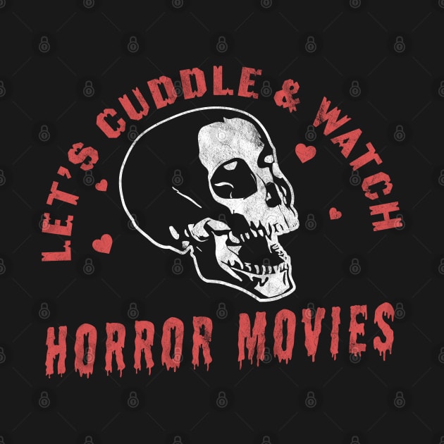 Let's Cuddle and Watch Horror Movies - Horror Movie Lover by OrangeMonkeyArt