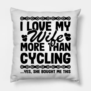 I Love My Wife More Than Cycling Funny Cyclist Gift Biking Husband Pillow