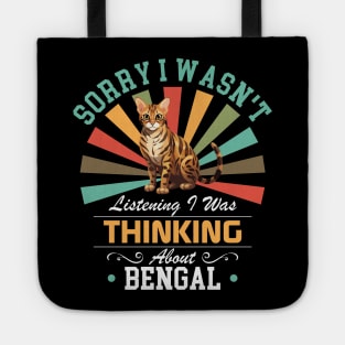 Bengal lovers Sorry I Wasn't Listening I Was Thinking About Bengal Tote