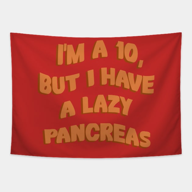 Im A 10, But I Have A Lazy Pancreas Tapestry by CatGirl101