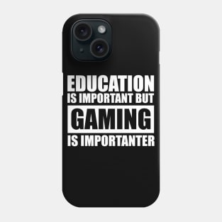 Education Is Important But Gaming Is Importanter Phone Case