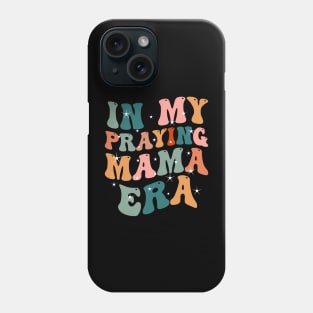 In My Praying Mama Era Christian Mom Phone Case