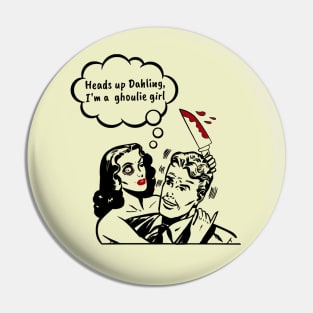 Heads Up Darling, I'm a Ghoul Girl Pin