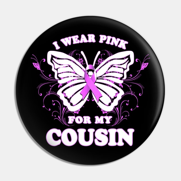 I Wear Pink For My Cousin Breast Cancer Awareness Pin by Just Another Shirt