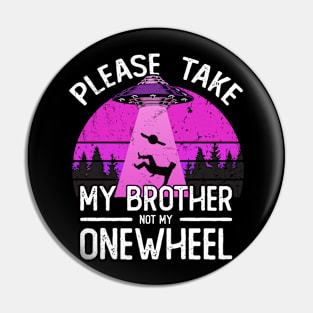 please take my brother not my onewheel - onewheel funny design Pin