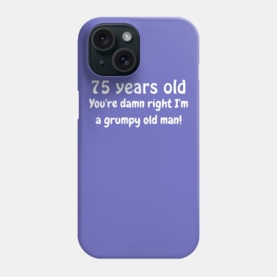 75 year old grumpy old man Phone Case