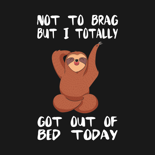 Funny Sloth Meme T-shirt - Totally Got Out Of Bed Today by divawaddle