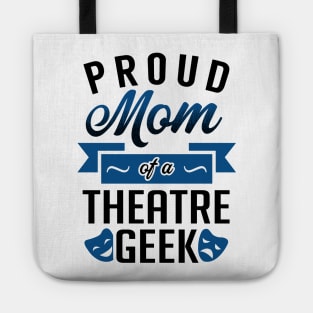 Proud Mom of a Theatre Geek Tote