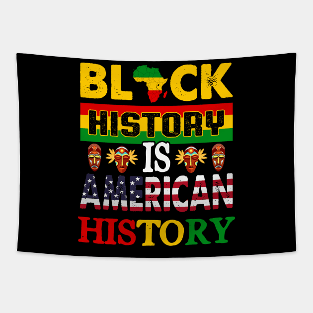 Black History Is American History Melanin Black History BHM Tapestry by artbyhintze