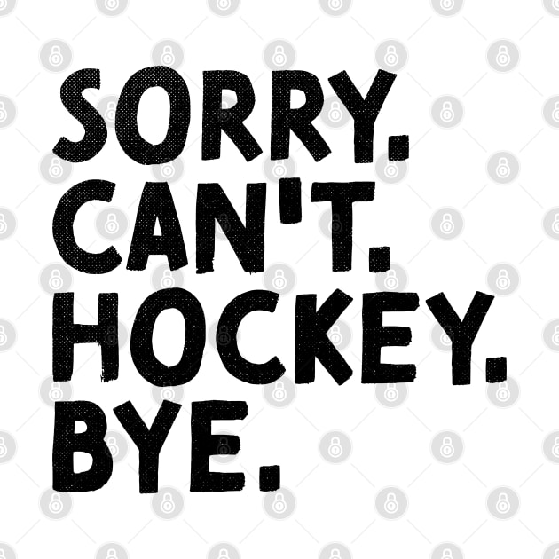 Sorry Can't Hockey Bye Vintage Ice Hockey by alyssacutter937@gmail.com