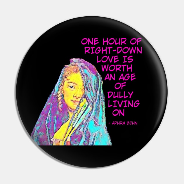 Aphra Behn - One Hour Of Right Down Love Is Worth An Age Of Dully Living On Pin by Courage Today Designs