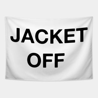 JACKET OFF - Extremely Funny Hilarious Amazing Incredible Joke (Buy Now) Tapestry