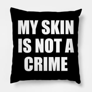 My Skin Color Is Not A Crime,dark skin,black skin Pillow