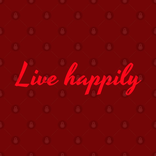 Live happily by Madhur