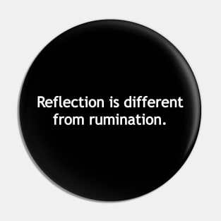 Reflection is different from rumination. Pin