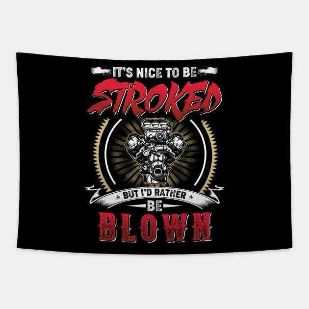 It's Nice To Be Stroked But I'd Rather Be Blown Funny Car Drag Racing Shirts For Men Women Tapestry by paynegabriel