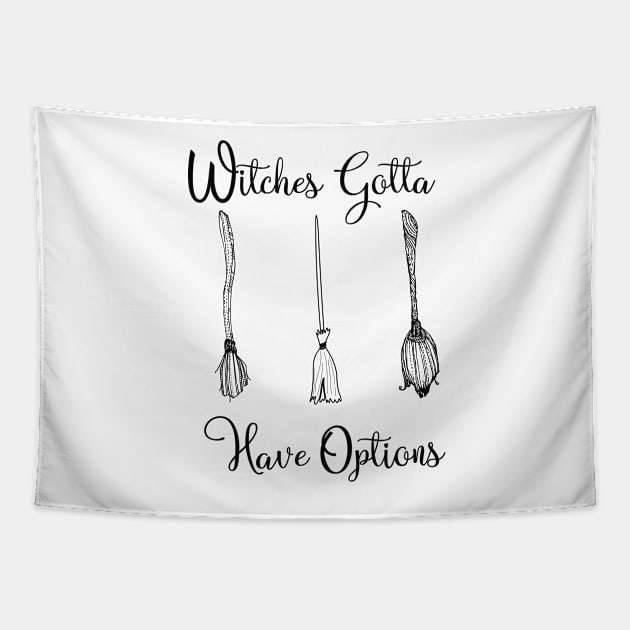 Funny Witches Gotta Have Options Halloween / Funny Halloween Witches Custome Tapestry by WassilArt