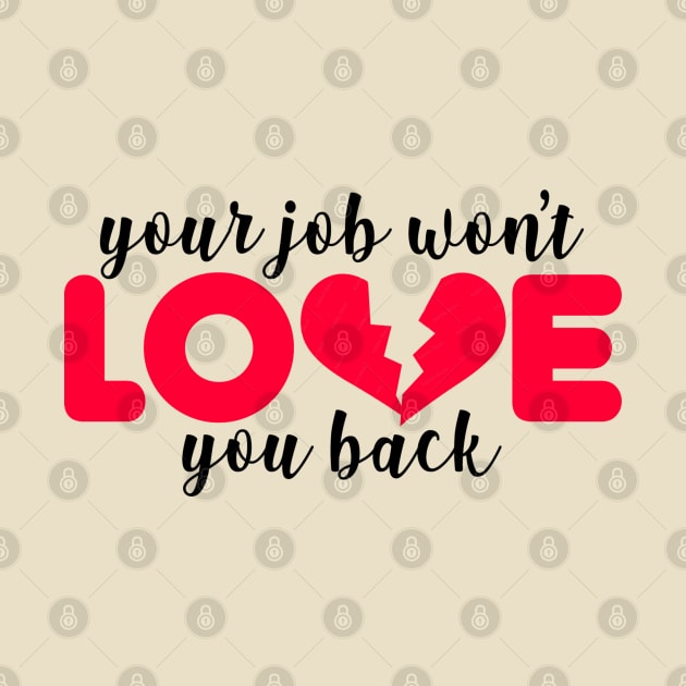 Your Job Won't Love You Back by scottythered