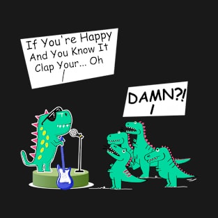 Funny Tyrannosaurus Rex Gift Dinos If You're Happy Tiny Arms T-Shirt