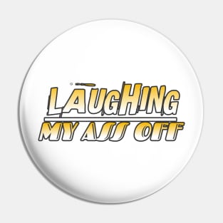 Laughing My Ass Off Pin