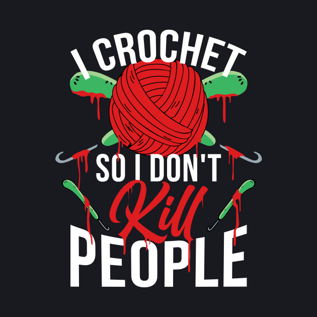 Crochet So I Don't Kill Funny Crocheting Gift - Crochet So I Dont Kill ...