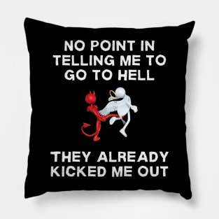 No Point In Telling Me To Go To Hell Pillow