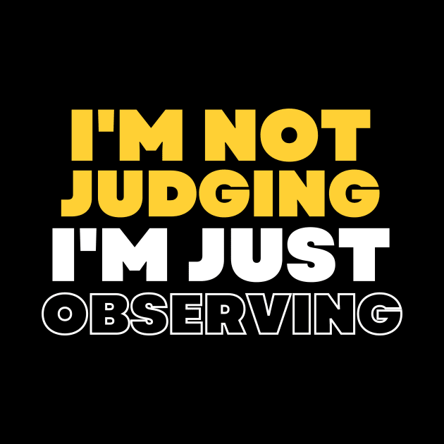 I'm Not Judging I'm Assessing, I'm Not Judging I'm Just Observing by Intellectual Asshole