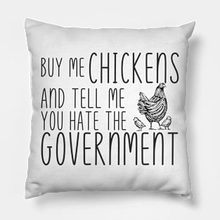 Buy Me Chickens and tell me you hate the government Pillow