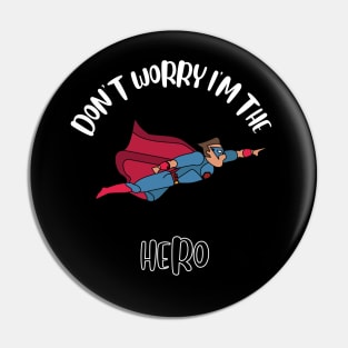 Don't Worry I'm The Hero Pin