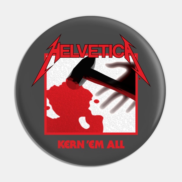 Helvetica Kern'em All Pin by Fire Forge GraFX