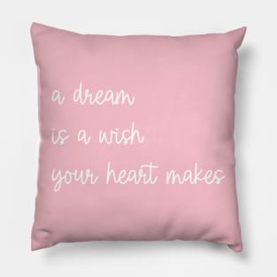 A dream is a wish your heart makes Pillow