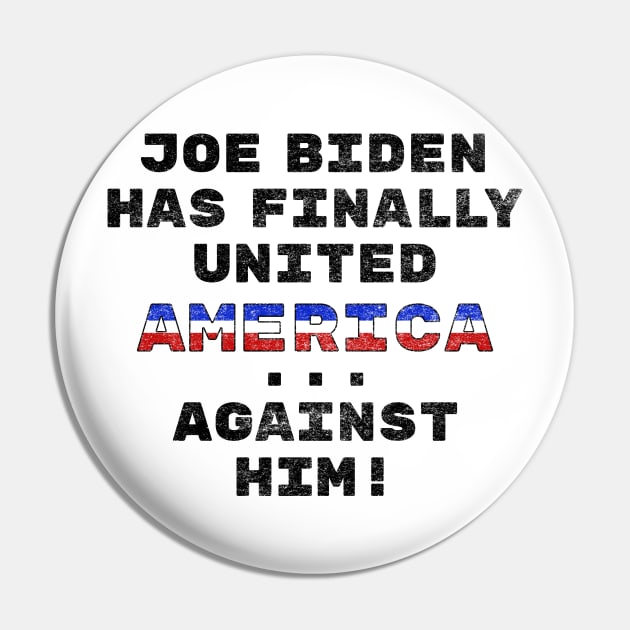 Joe Biden Has Finally United America ... Against Him! Funny Pin by SunGraphicsLab