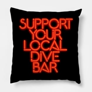 SUPPORT YOUR LOCAL DIVE BAR Neon Sign Pillow