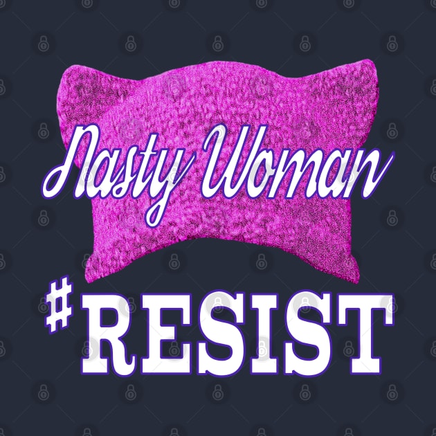 Nasty Woman #RESIST by Jan4insight TeeStore