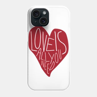 Love Is All You Need Phone Case