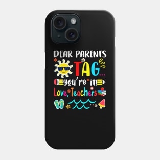 Dear Parents Tag You're It Love Teachers Last Day of School Phone Case