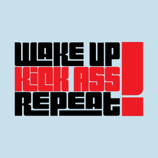 Wake Up Kick Ass Repeat! T-Shirt